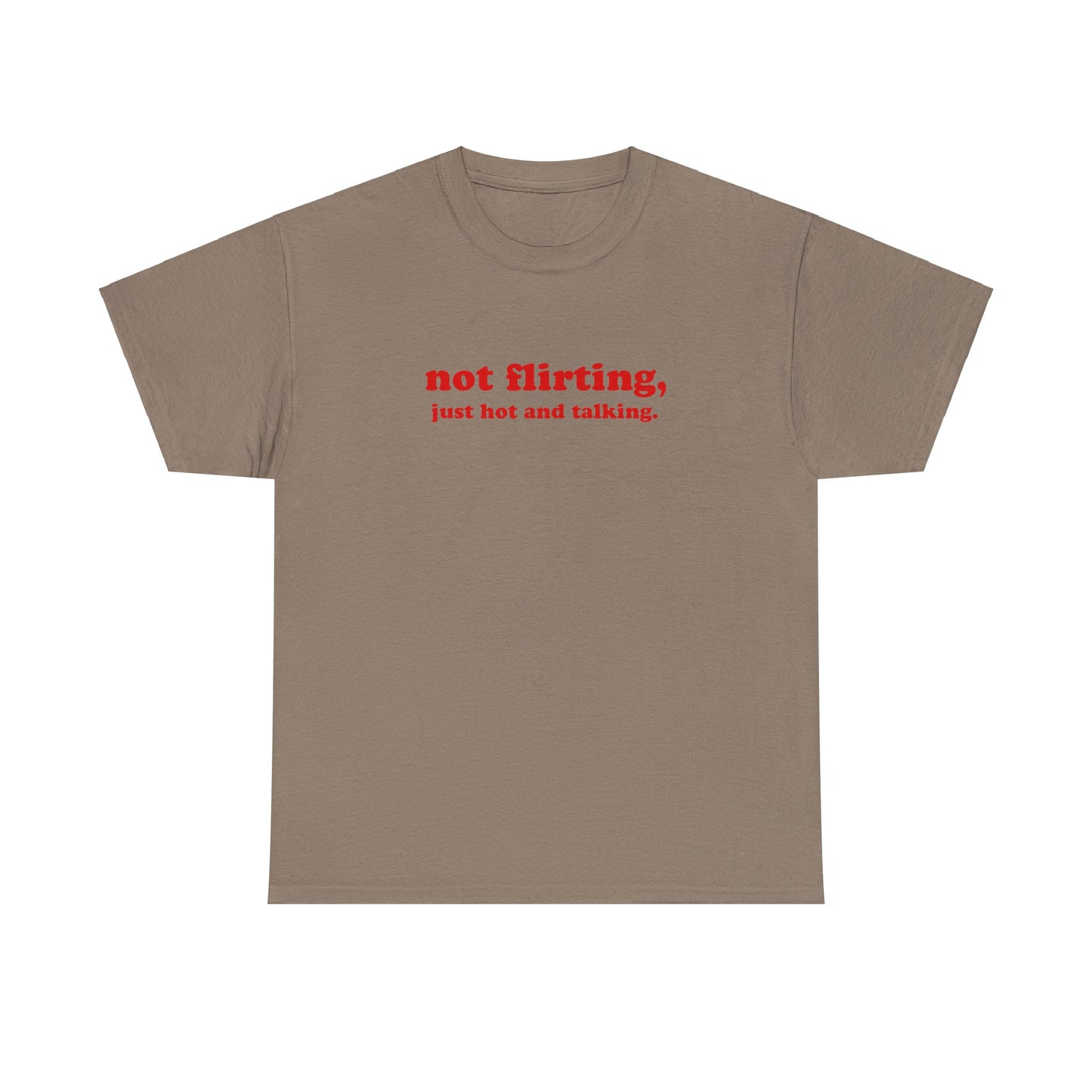 'not flirting, just hot and talking.' classic tee