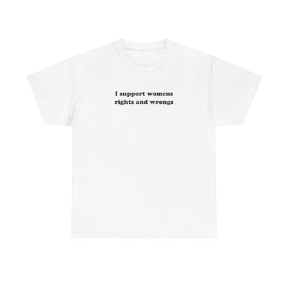 'I SUPPORT WOMENS RIGHTS AND WRONGS' classic tee