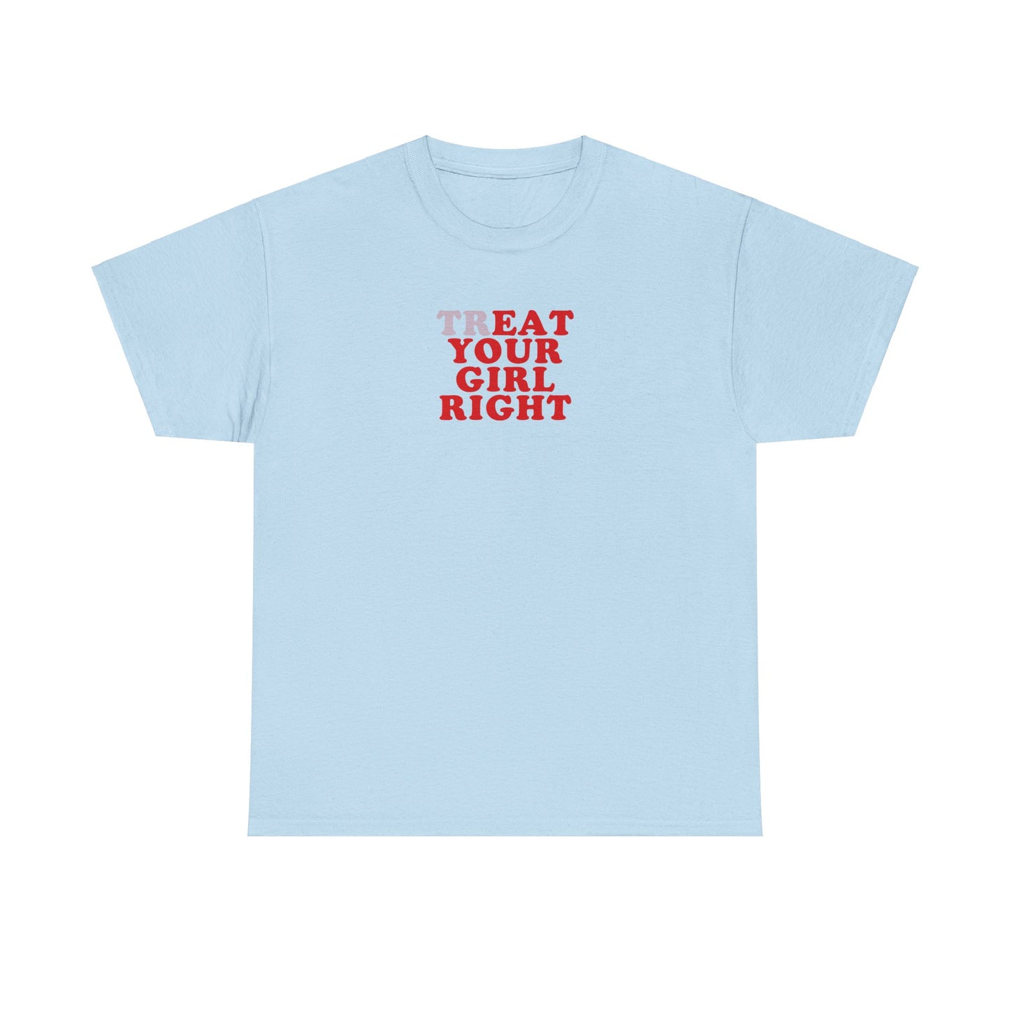 'TREAT YOUR GIRL RIGHT' classic tee