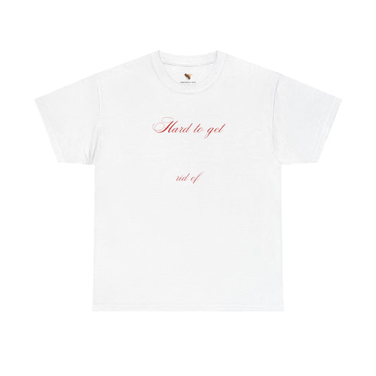 'HARD TO GET ... rid of' classic tee