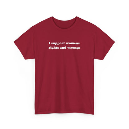 'I SUPPORT WOMENS RIGHTS AND WRONGS' classic tee