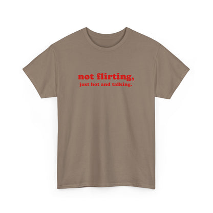 'not flirting, just hot and talking.' classic tee