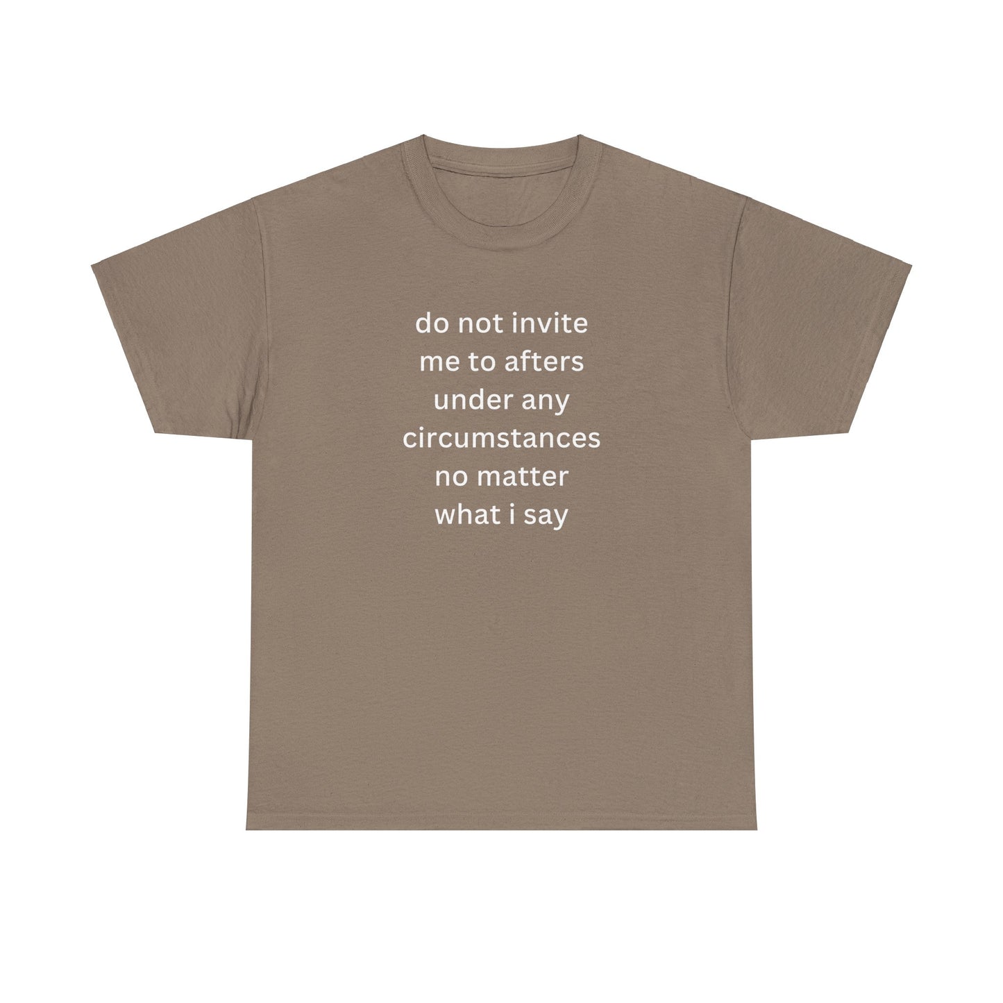 'do not invite me to afters under any circumstances' classic tee