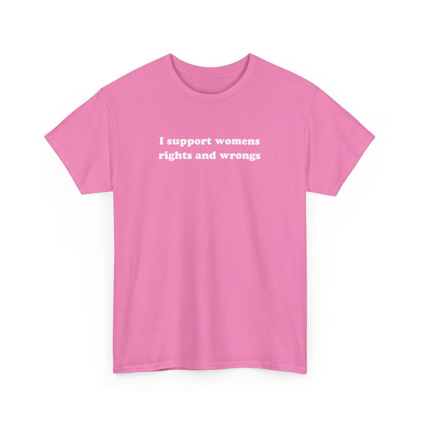 'I SUPPORT WOMENS RIGHTS AND WRONGS' classic tee