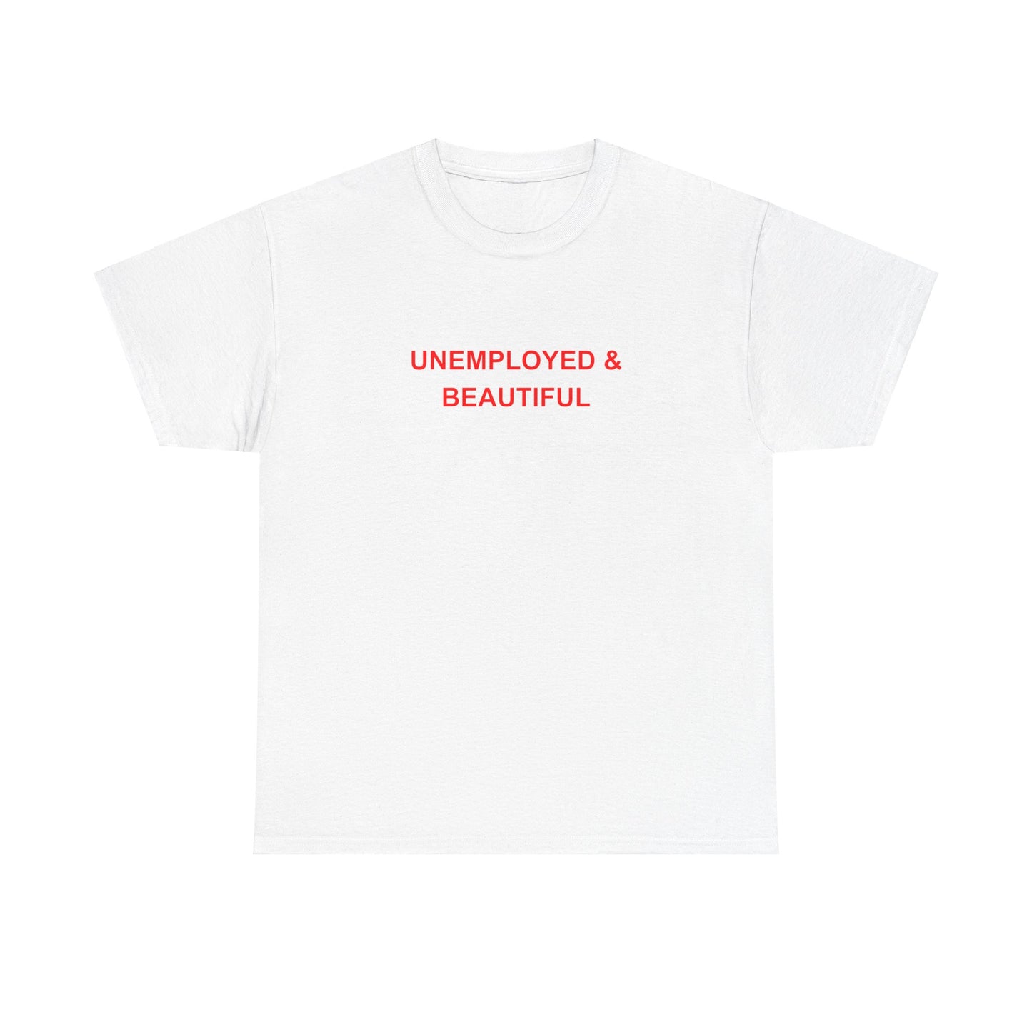 'UNEMPLOYED & BEAUTIFUL' classic tee