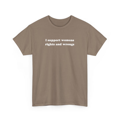 'I SUPPORT WOMENS RIGHTS AND WRONGS' classic tee