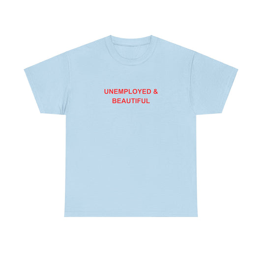 'UNEMPLOYED & BEAUTIFUL' classic tee