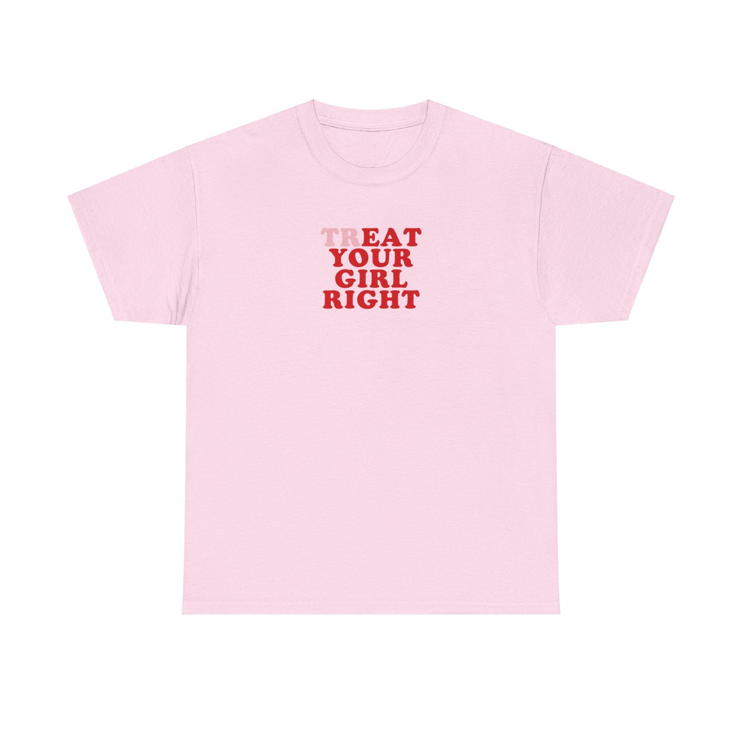 'TREAT YOUR GIRL RIGHT' classic tee