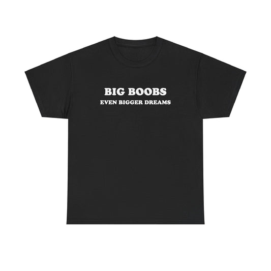 'BIG BOOBS BIGGER DREAMS' classic tee