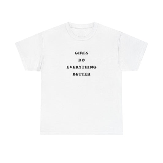 'GIRLS DO EVERYTHING BETTER' classic tee