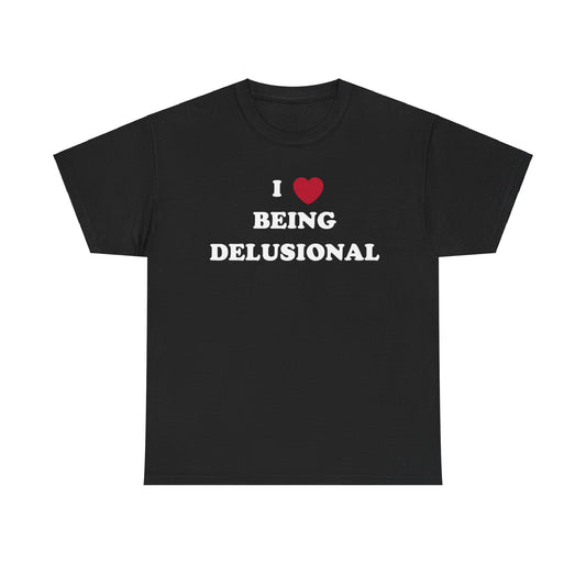 'I <3 BEING DELUSIONAL' Tee
