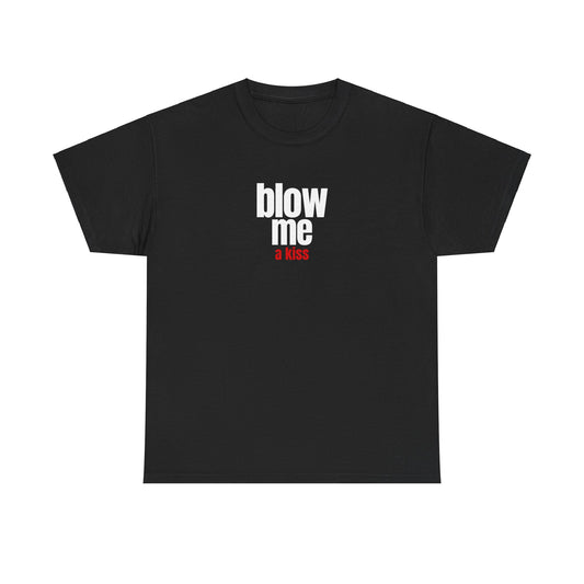 'blow me a kiss' classic tee