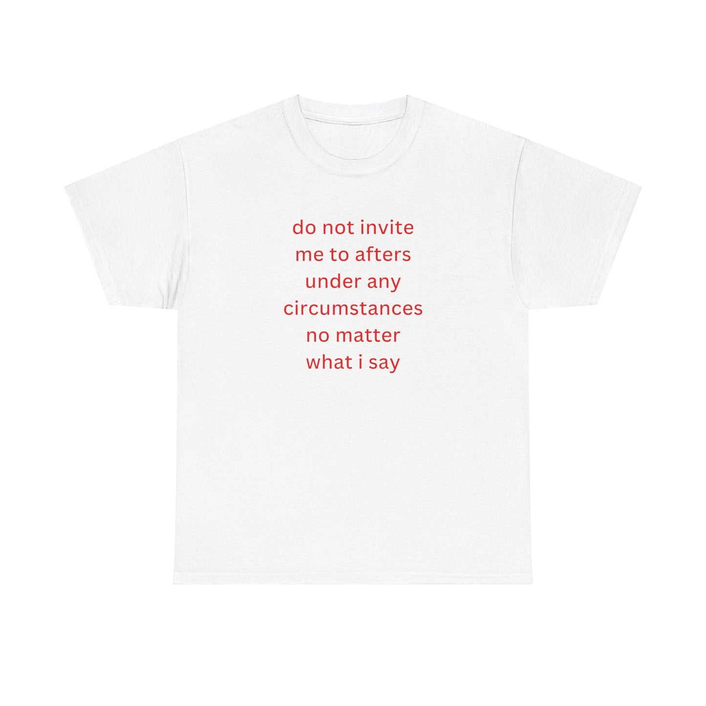 'do not invite me to afters under any circumstances' classic tee