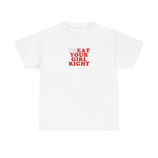 'TREAT YOUR GIRL RIGHT' classic tee