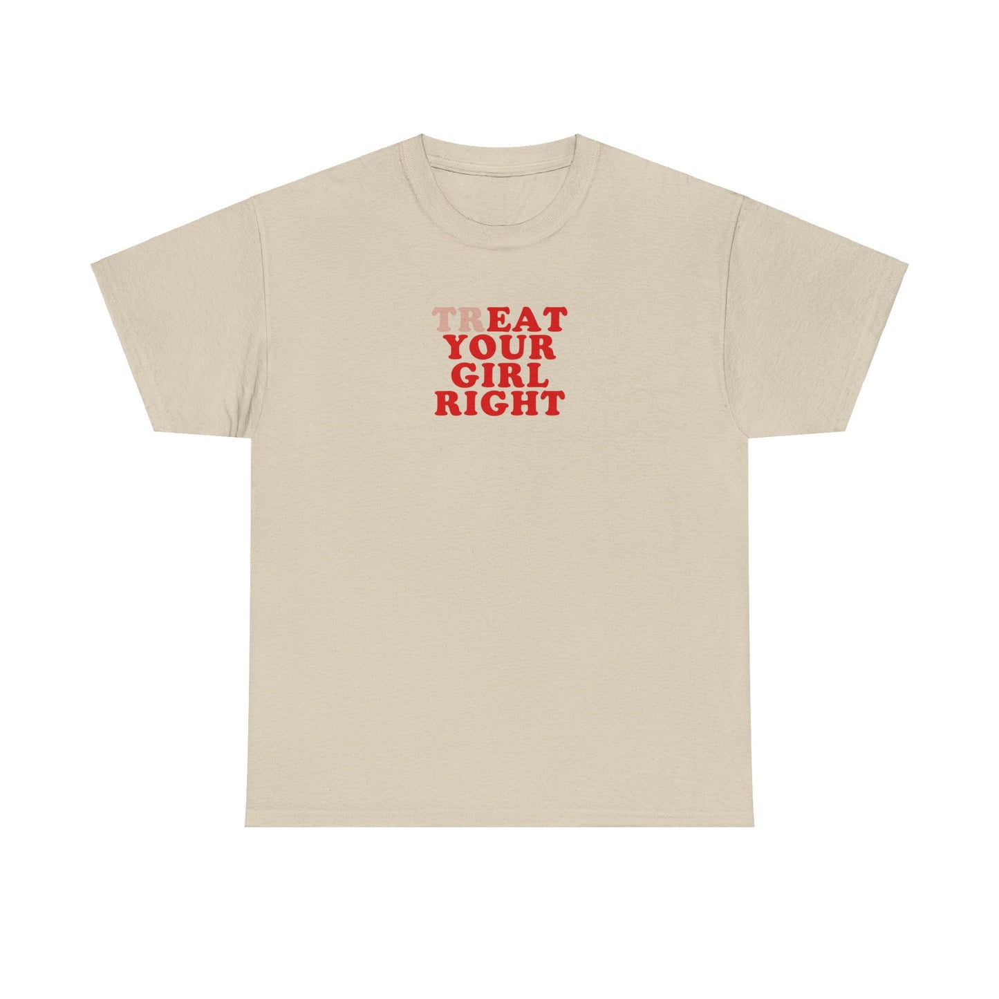 'TREAT YOUR GIRL RIGHT' classic tee