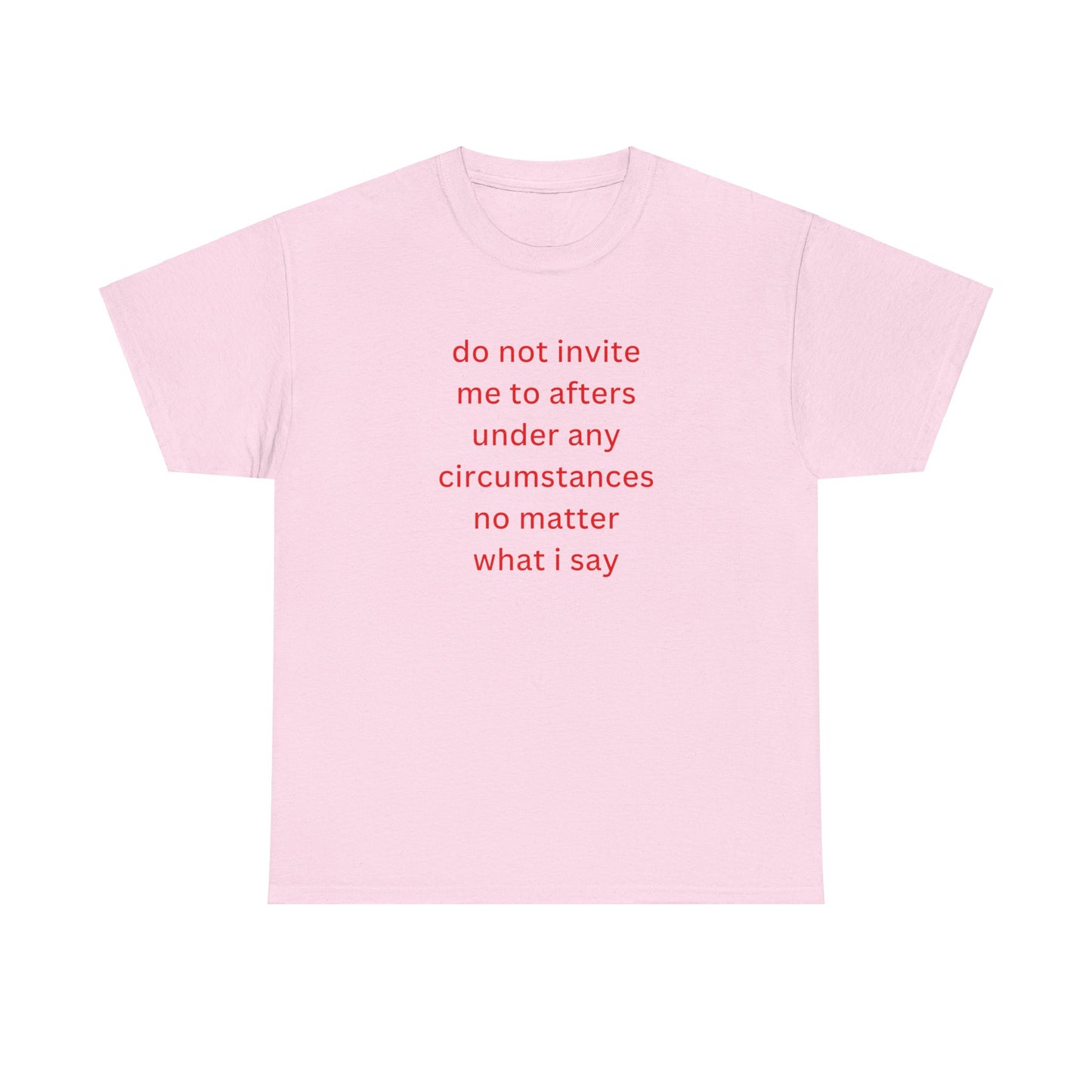 'do not invite me to afters under any circumstances' classic tee