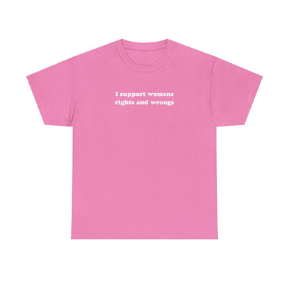 'I SUPPORT WOMENS RIGHTS AND WRONGS' classic tee