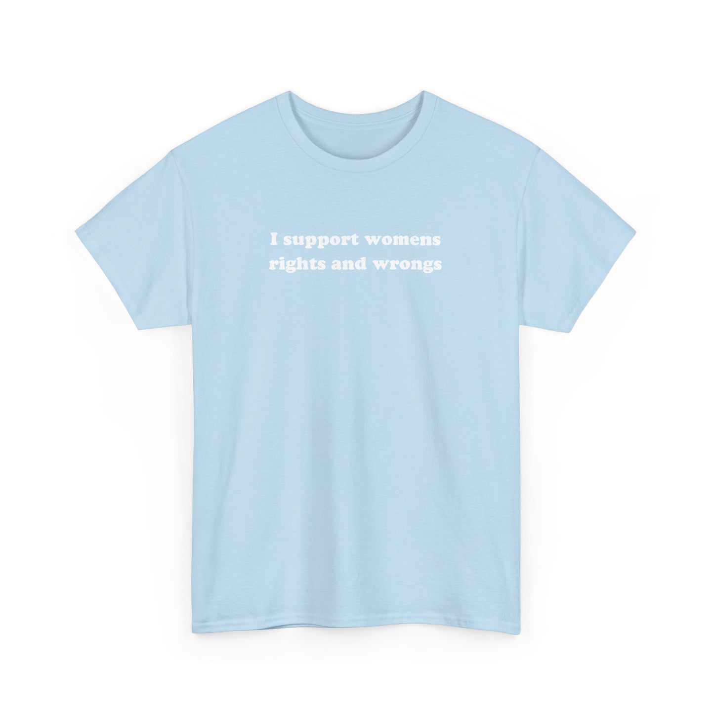 'I SUPPORT WOMENS RIGHTS AND WRONGS' classic tee