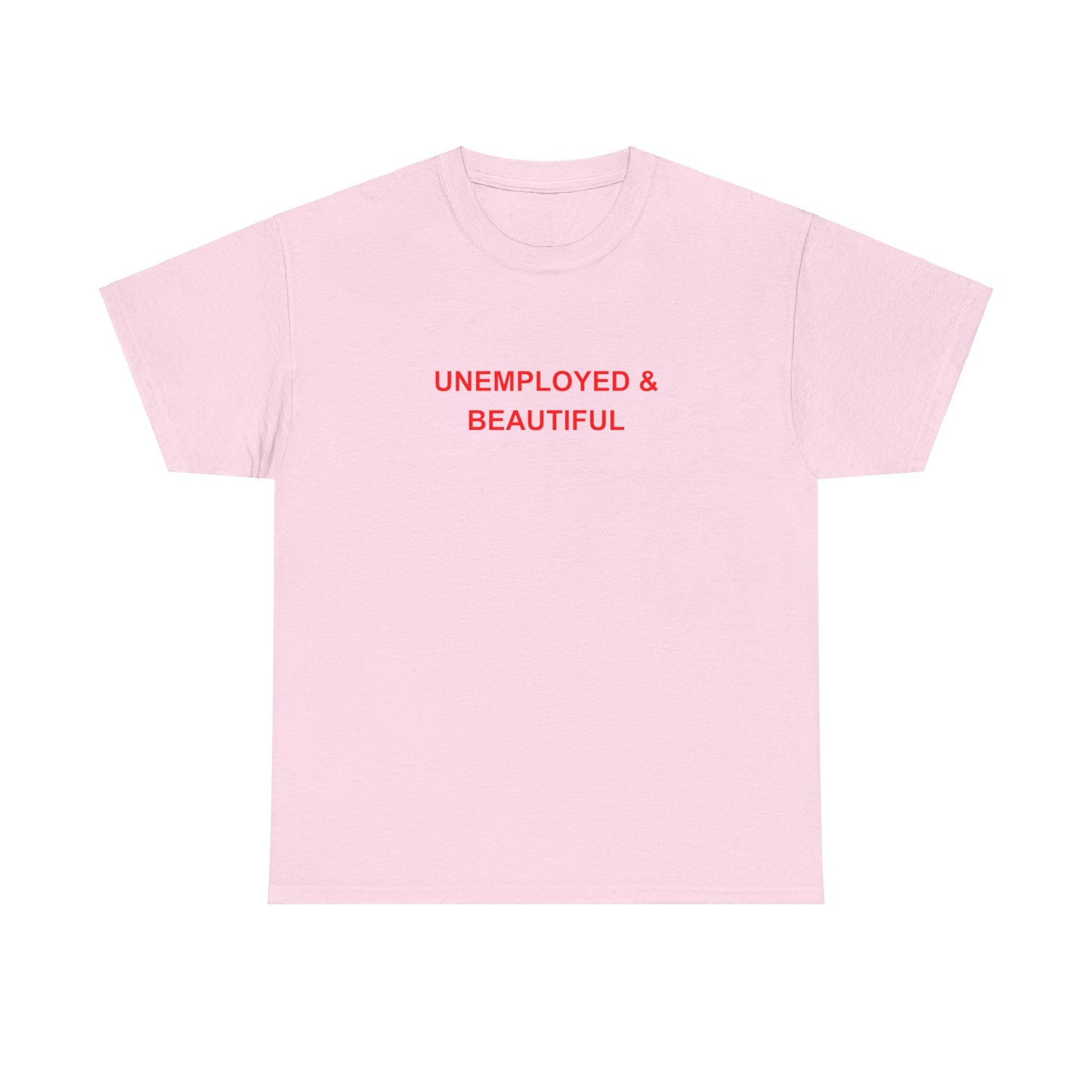 'UNEMPLOYED & BEAUTIFUL' classic tee