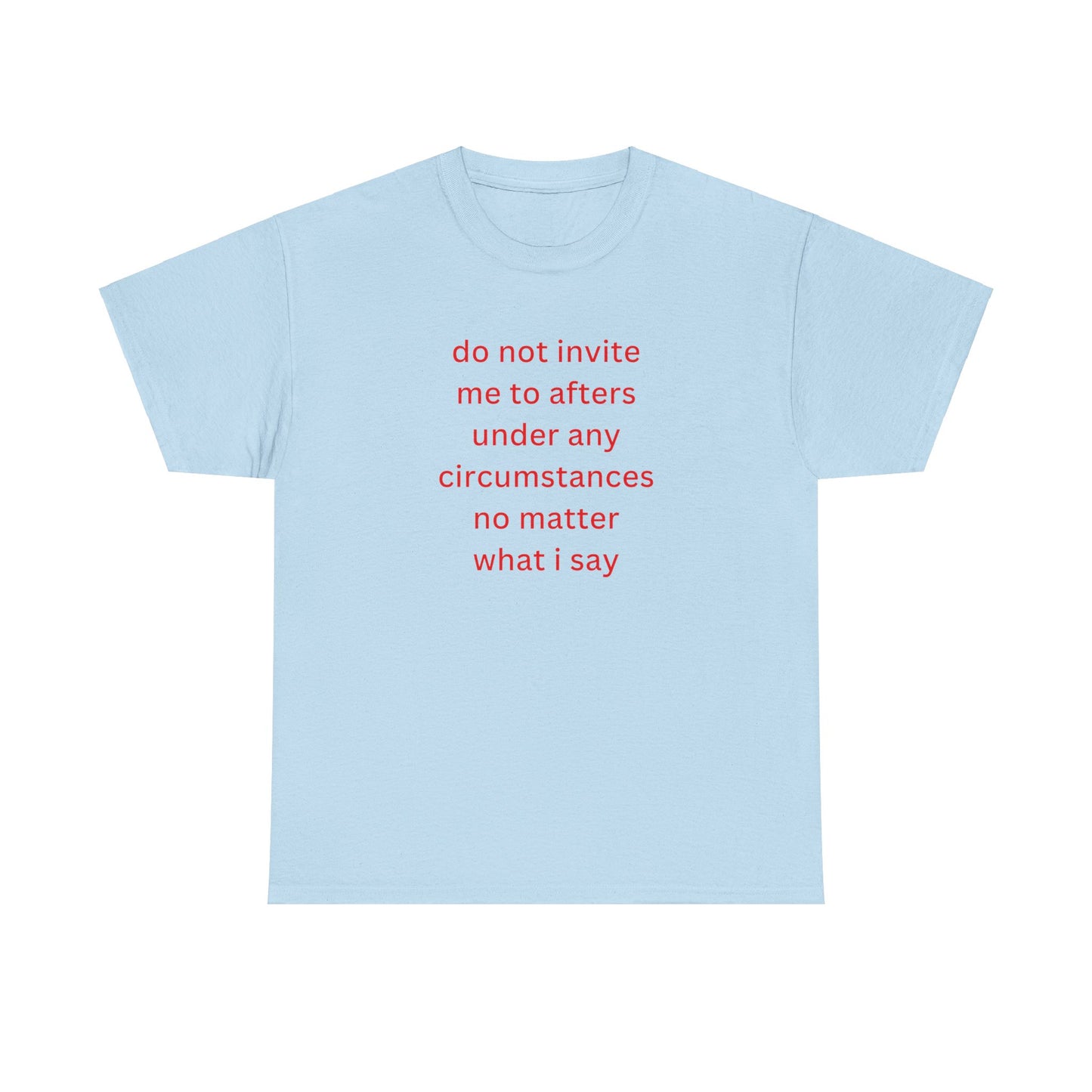 'do not invite me to afters under any circumstances' classic tee