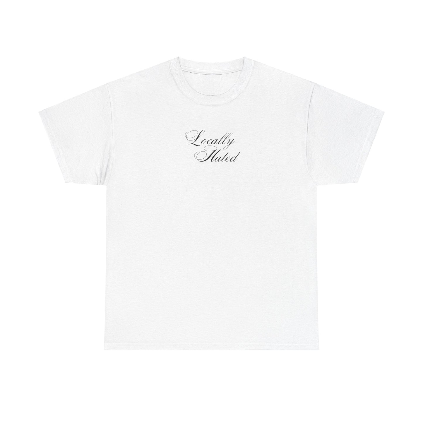 'LOCALLY HATED' classic tee